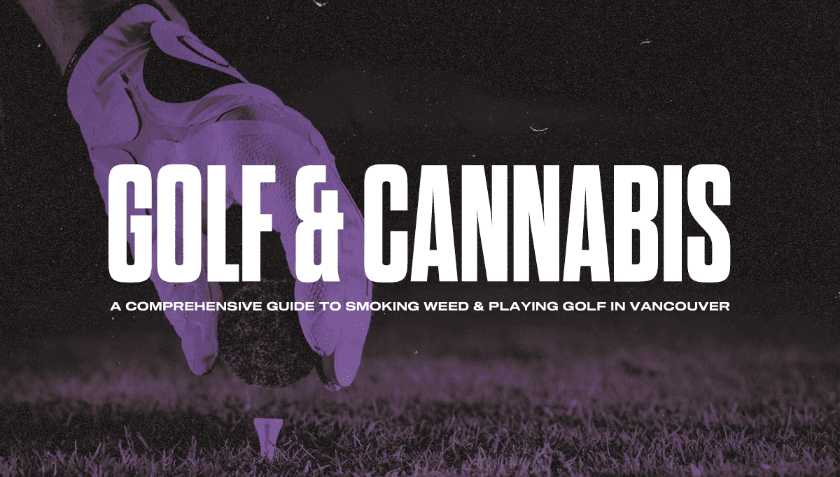 Playing golf high: Is cannabis good for golf in Vancouver?